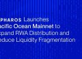 Pharos Network主网Pacific Ocean正式上线，破解RWA分发与流动性割裂难题