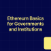 Ethereum for Governments and Institutions: Why neutral infrastructure matters now